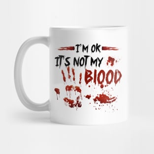 I'm Ok It's Not My Blood Mug